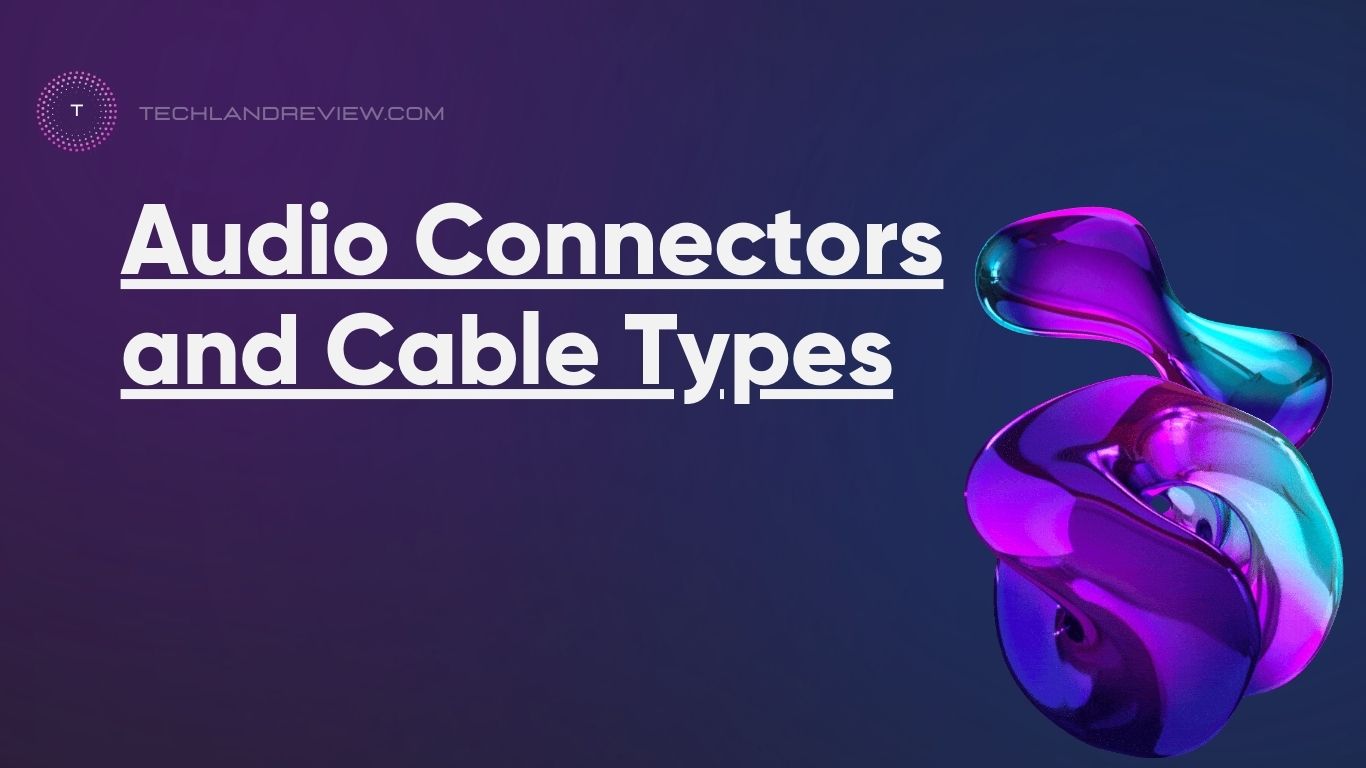 Audio Connectors and Cable Types