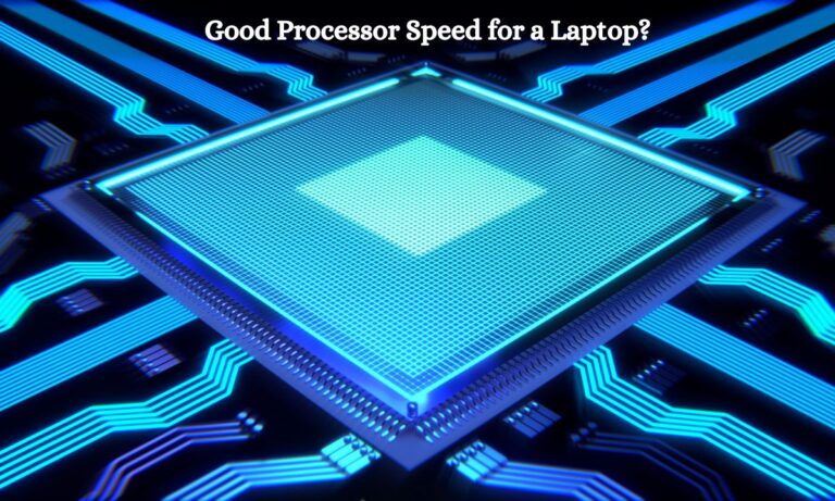 What Is a Good Processor Speed for a Laptop?