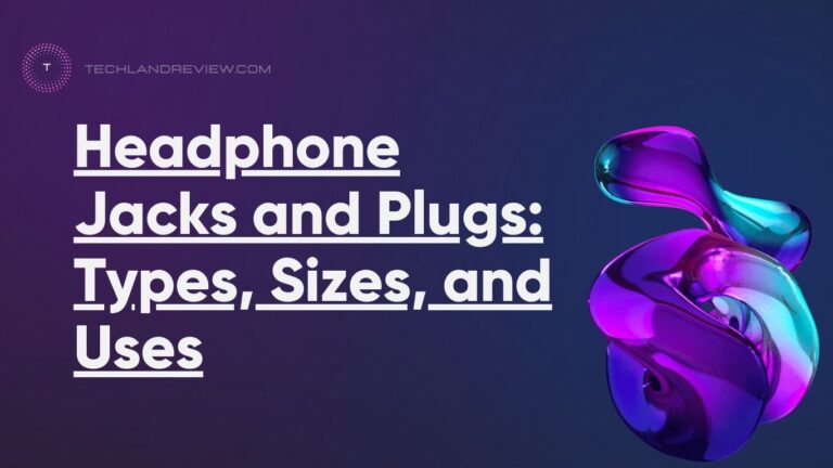Headphone Jacks and Plugs: Types, Sizes, and Uses