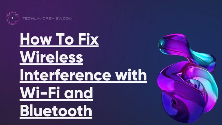 How To Fix Wireless Interference with Wi-Fi and Bluetooth