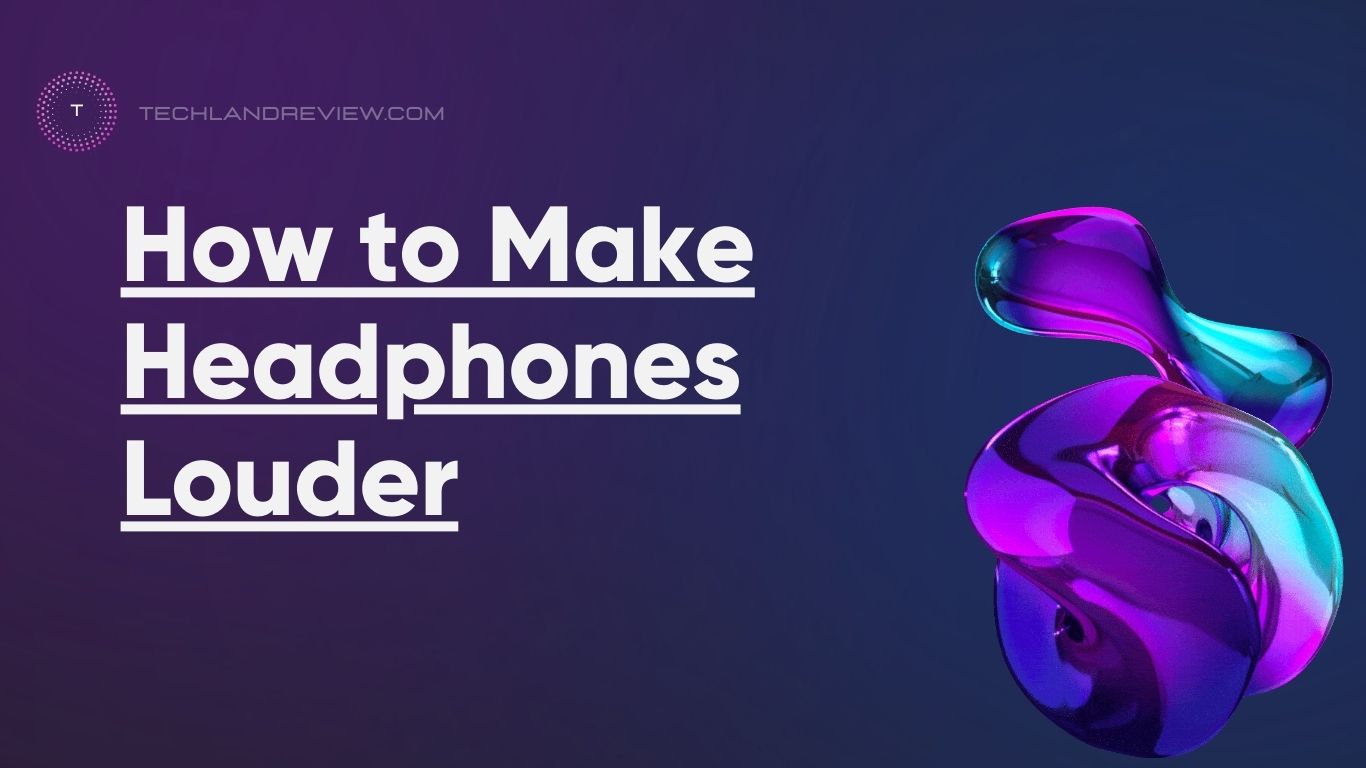 How to Make Headphones Louder