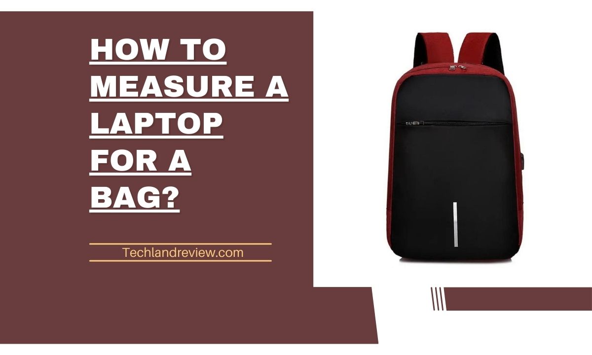 How to Measure a Laptop For a Bag?