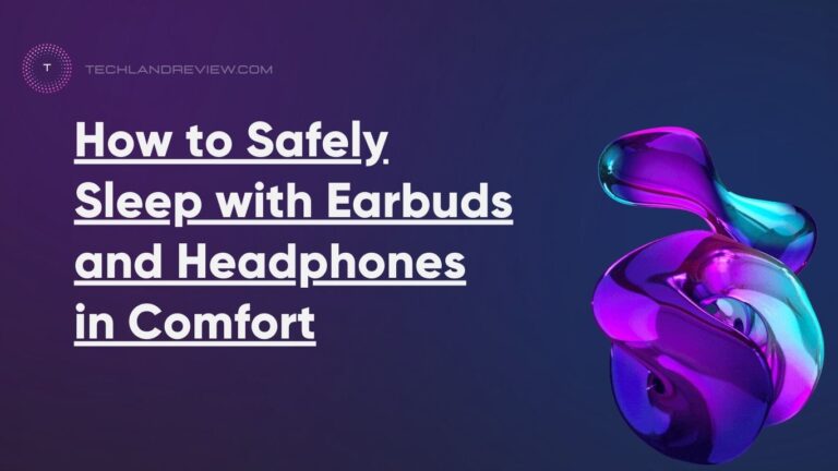 How to Safely Sleep with Earbuds and Headphones in Comfort