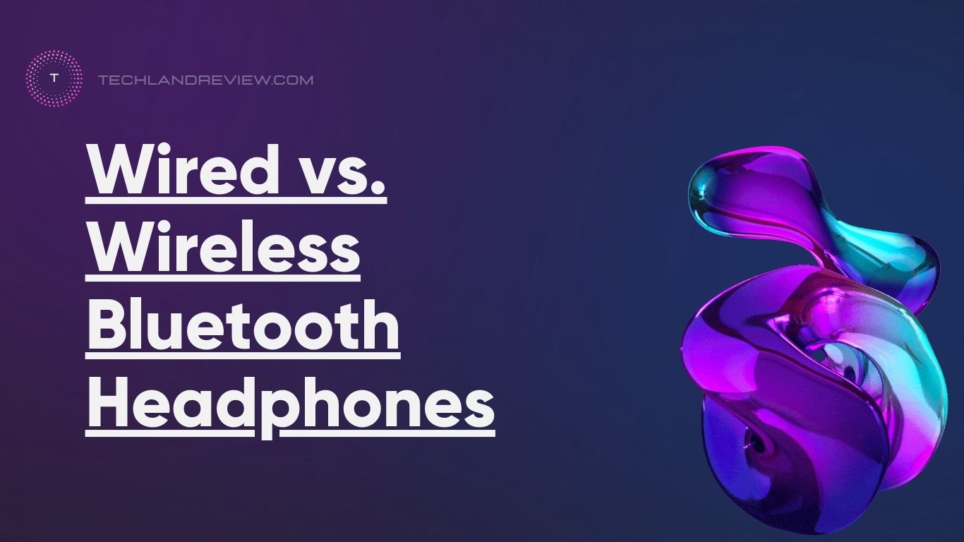 Wired vs. Wireless Bluetooth Headphones