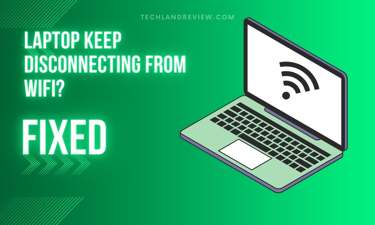 Laptop Keep Disconnecting From Wifi?